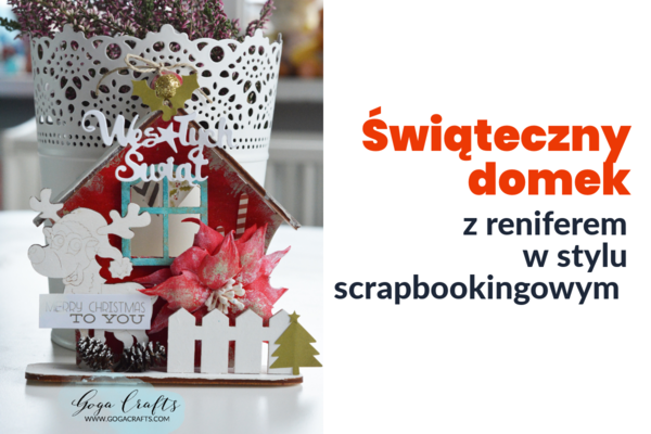 <strong>Świąteczny domek z reniferem w stylu scrapbookingowym</strong>
